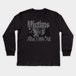 Victims Aren't We All (Distressed B&W) Kids Long Sleeve T-Shirt